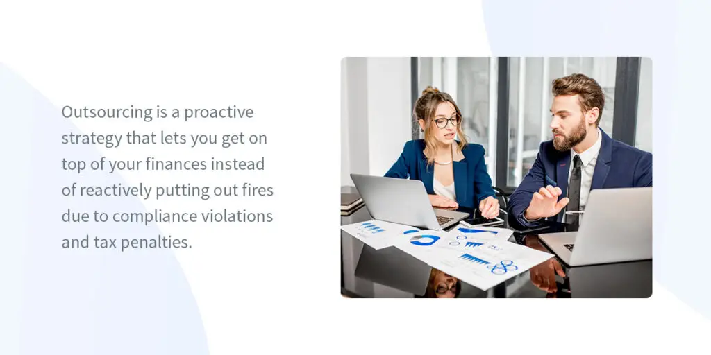 Outsourcing is a proactive strategy to stay on top of your business finances